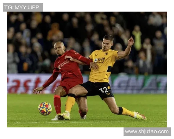 利物浦与狼队激战正酣直播盛况全程回顾与精彩瞬间分析 利物浦与狼队激战正酣直播盛况全程回顾与精彩瞬间分析